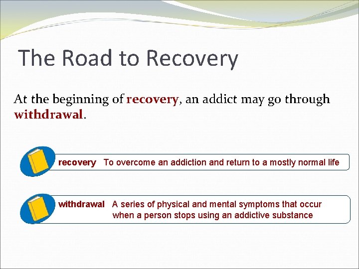 The Road to Recovery At the beginning of recovery, an addict may go through