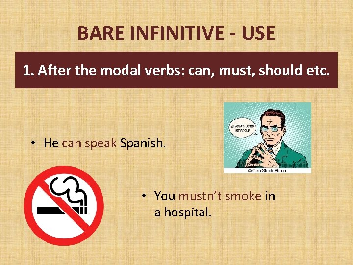 BARE INFINITIVE - USE 1. After the modal verbs: can, must, should etc. •