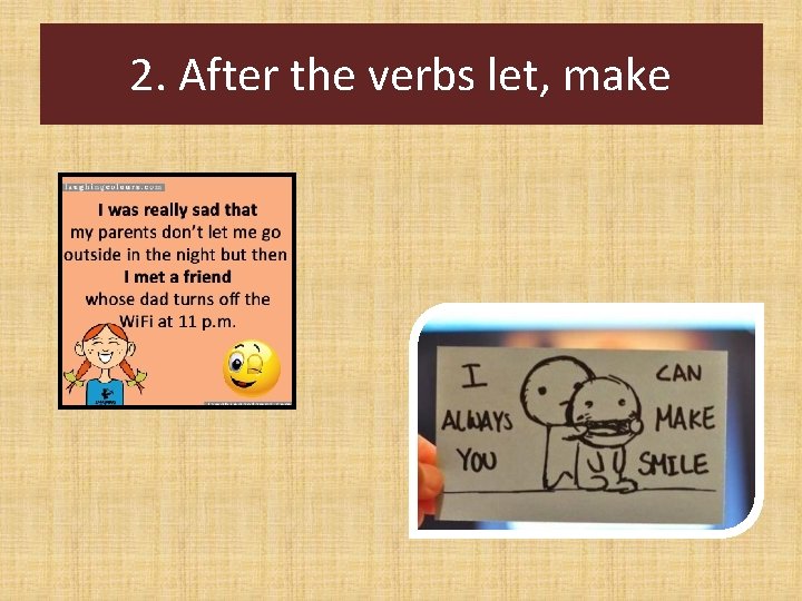 2. After the verbs let, make 