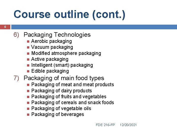 Course outline (cont. ) 6 6) Packaging Technologies Aerobic packaging Vacuum packaging Modified atmosphere