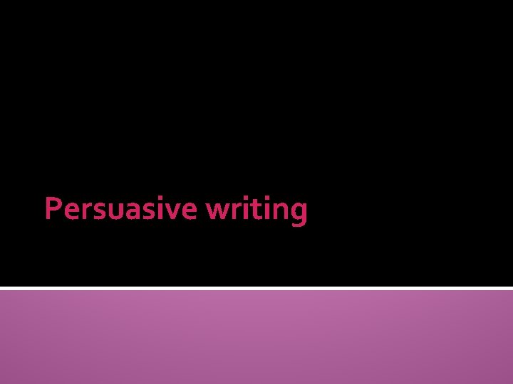 Persuasive writing 
