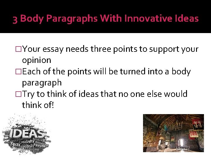 3 Body Paragraphs With Innovative Ideas �Your essay needs three points to support your