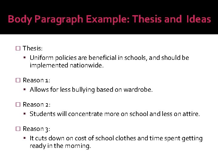 Body Paragraph Example: Thesis and Ideas � Thesis: Uniform policies are beneficial in schools,