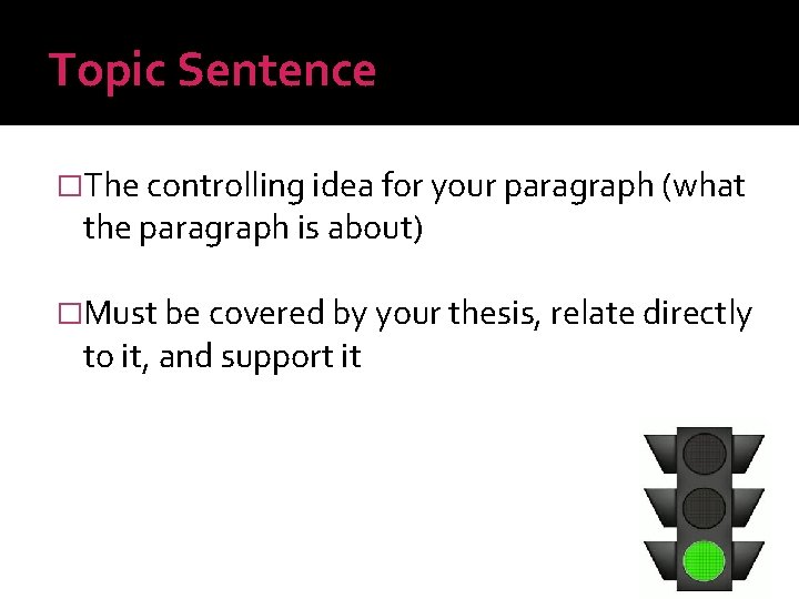 Topic Sentence �The controlling idea for your paragraph (what the paragraph is about) �Must