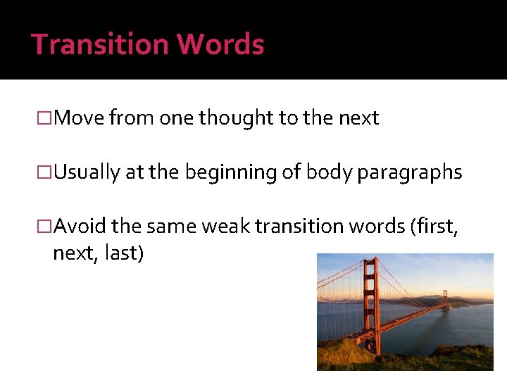 Transition Words �Move from one thought to the next �Usually at the beginning of