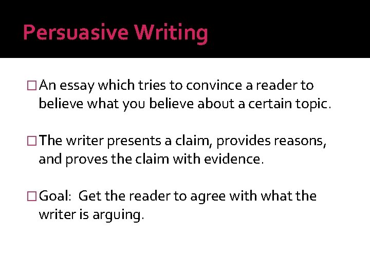 Persuasive Writing �An essay which tries to convince a reader to believe what you
