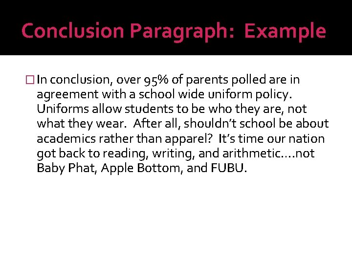 Conclusion Paragraph: Example � In conclusion, over 95% of parents polled are in agreement