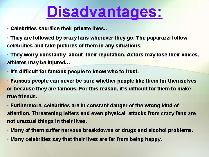 Disadvantages: • Celebrities sacrifice their private lives. . • They are followed by crazy Disadvantages: • Celebrities sacrifice their private lives. . • They are followed by crazy