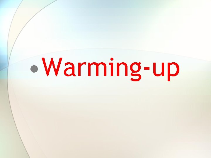 • Warming-up • Warming-up