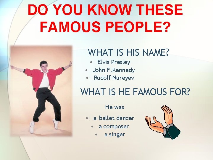 DO YOU KNOW THESE FAMOUS PEOPLE? WHAT IS HIS NAME? • Elvis Presley • DO YOU KNOW THESE FAMOUS PEOPLE? WHAT IS HIS NAME? • Elvis Presley •