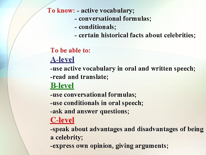 To know: - active vocabulary; - conversational formulas; - conditionals; - certain historical facts To know: - active vocabulary; - conversational formulas; - conditionals; - certain historical facts