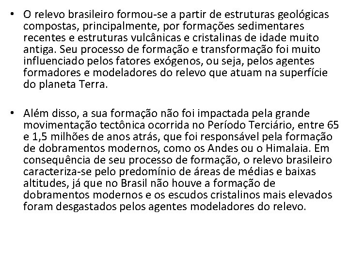  • O relevo brasileiro formou-se a partir de estruturas geológicas compostas, principalmente, por