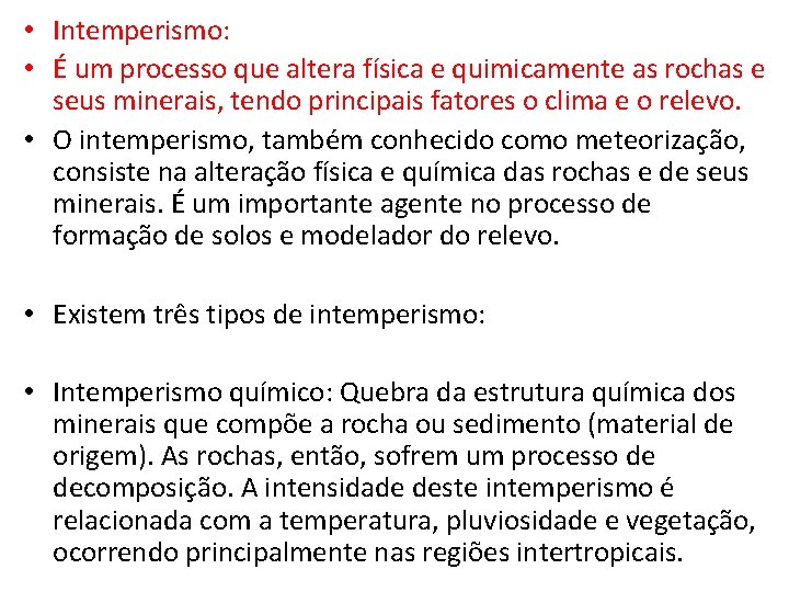  • Intemperismo: • É um processo que altera física e quimicamente as rochas