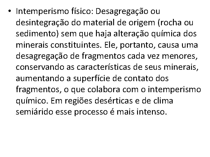  • Intemperismo físico: Desagregação ou desintegração do material de origem (rocha ou sedimento)