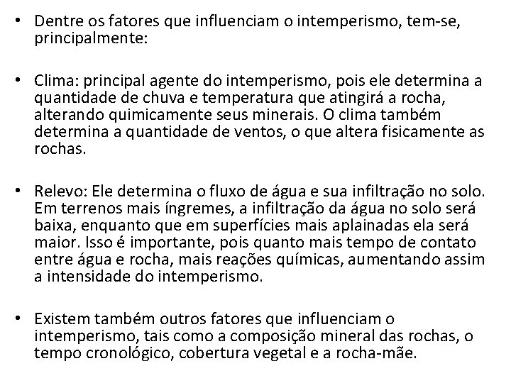  • Dentre os fatores que influenciam o intemperismo, tem-se, principalmente: • Clima: principal