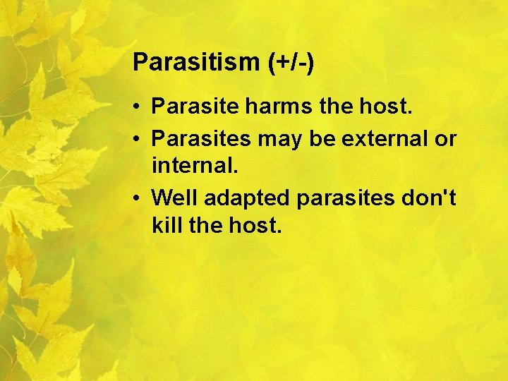 Parasitism (+/-) • Parasite harms the host. • Parasites may be external or internal.