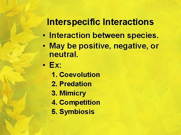 Interspecific Interactions • Interaction between species. • May be positive, negative, or neutral. •