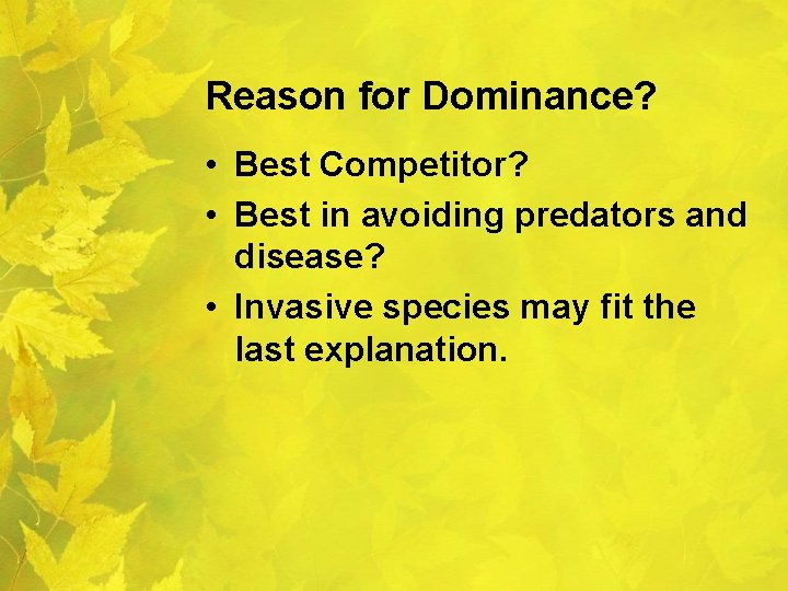 Reason for Dominance? • Best Competitor? • Best in avoiding predators and disease? •