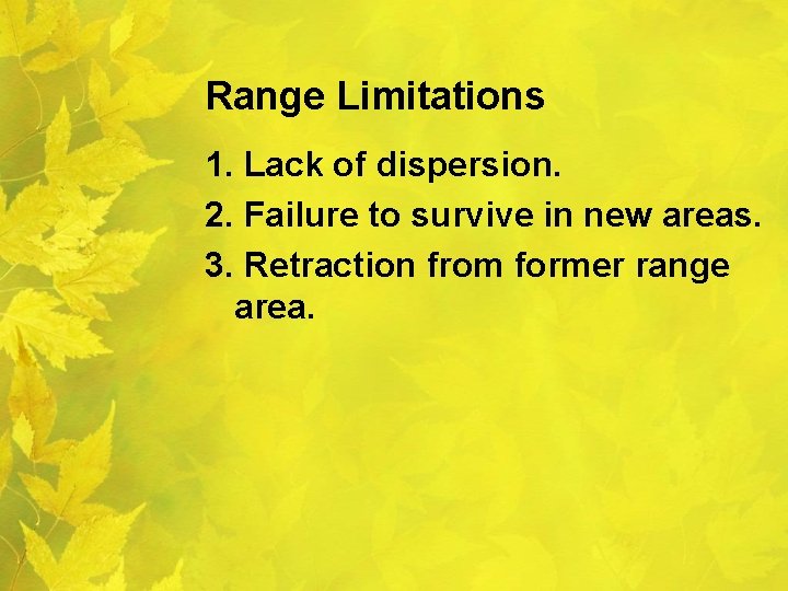 Range Limitations 1. Lack of dispersion. 2. Failure to survive in new areas. 3.