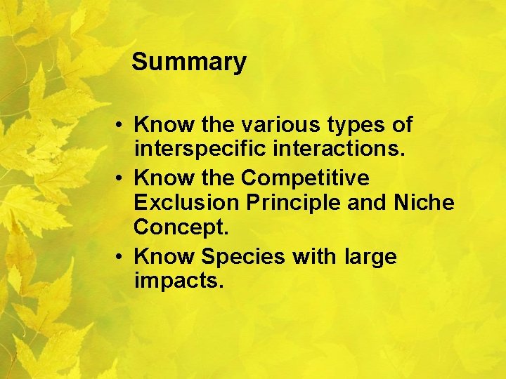 Summary • Know the various types of interspecific interactions. • Know the Competitive Exclusion