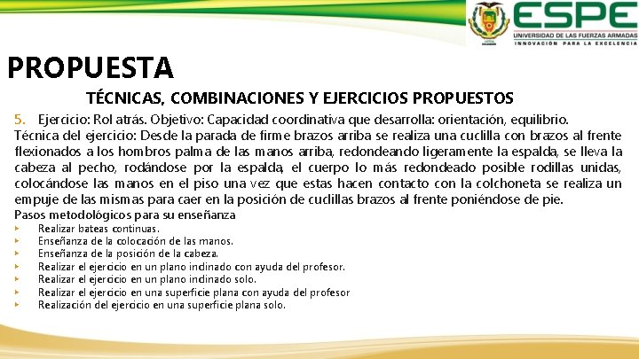 PROPUESTA TÉCNICAS, COMBINACIONES Y EJERCICIOS PROPUESTOS 5. Ejercicio: Rol atrás. Objetivo: Capacidad coordinativa que