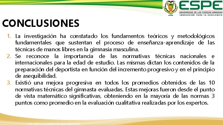 CONCLUSIONES 1. La investigación ha constatado los fundamentos teóricos y metodológicos fundamentales que sustentan