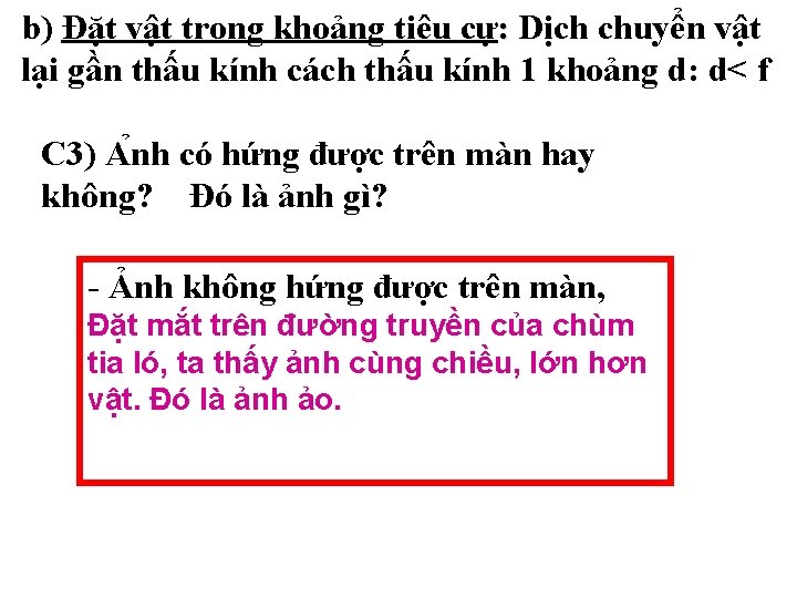 b) Đặt vật trong khoảng tiêu cự: Dịch chuyển vật lại gần thấu kính