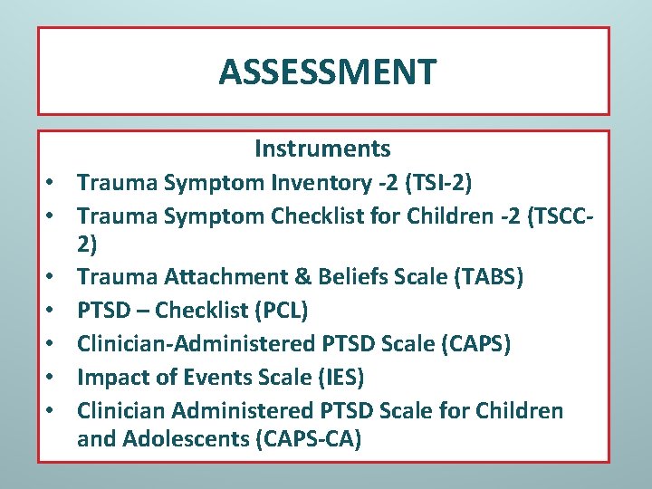 ASSESSMENT Instruments • Trauma Symptom Inventory -2 (TSI-2) • Trauma Symptom Checklist for Children