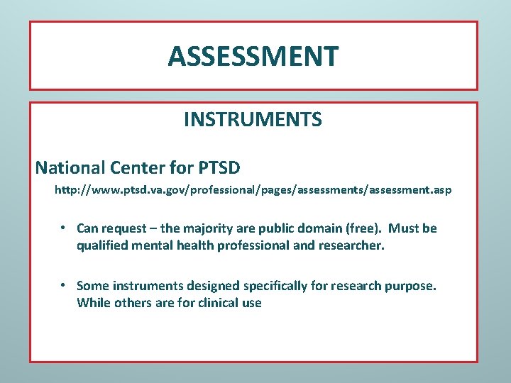 ASSESSMENT INSTRUMENTS National Center for PTSD http: //www. ptsd. va. gov/professional/pages/assessment. asp • Can