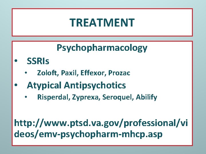 TREATMENT Psychopharmacology • SSRIs • Zoloft, Paxil, Effexor, Prozac • Atypical Antipsychotics • Risperdal,