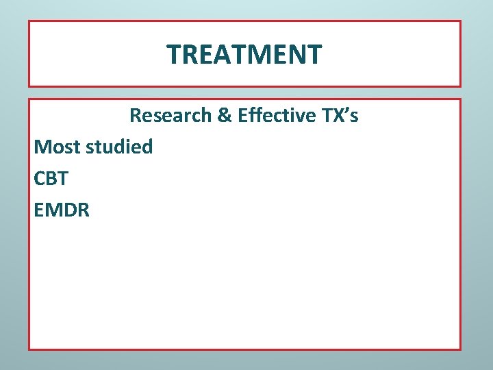 TREATMENT Research & Effective TX’s Most studied CBT EMDR 