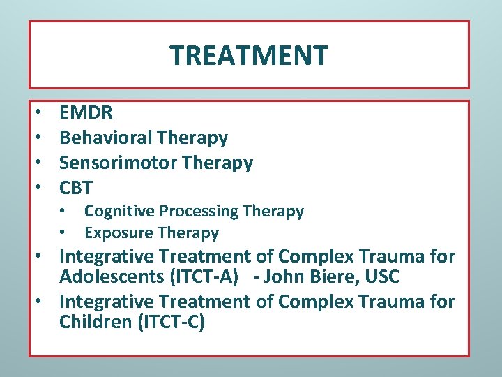 TREATMENT • • EMDR Behavioral Therapy Sensorimotor Therapy CBT • • Cognitive Processing Therapy