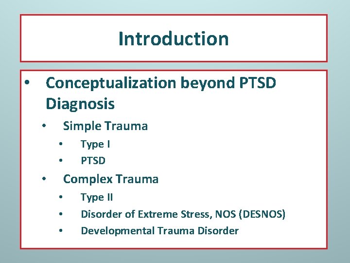 Introduction • Conceptualization beyond PTSD Diagnosis Simple Trauma • • • Type I PTSD