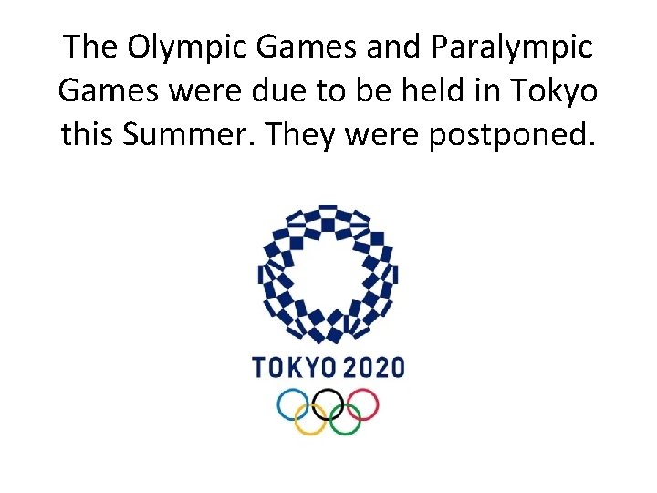The Olympic Games and Paralympic Games were due to be held in Tokyo this