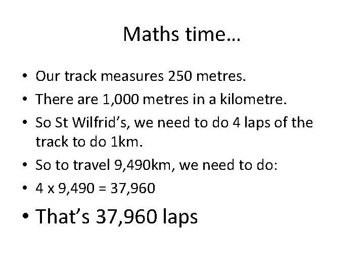 Maths time… • Our track measures 250 metres. • There are 1, 000 metres