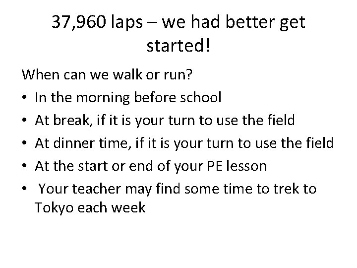 37, 960 laps – we had better get started! When can we walk or