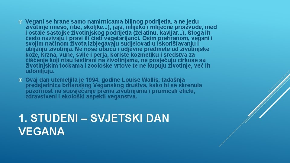  Vegani se hrane samo namirnicama biljnog podrijetla, a ne jedu životinje (meso, ribe,