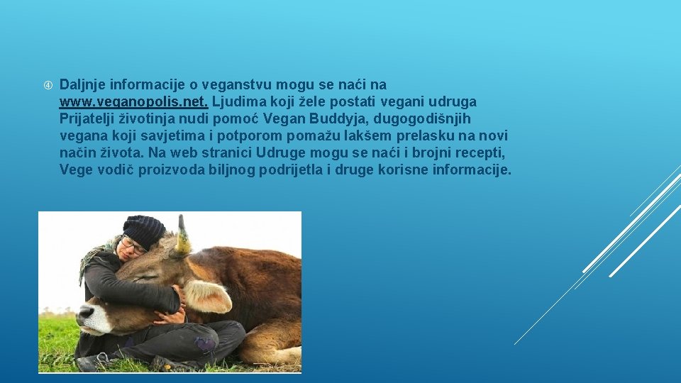  Daljnje informacije o veganstvu mogu se naći na www. veganopolis. net. Ljudima koji