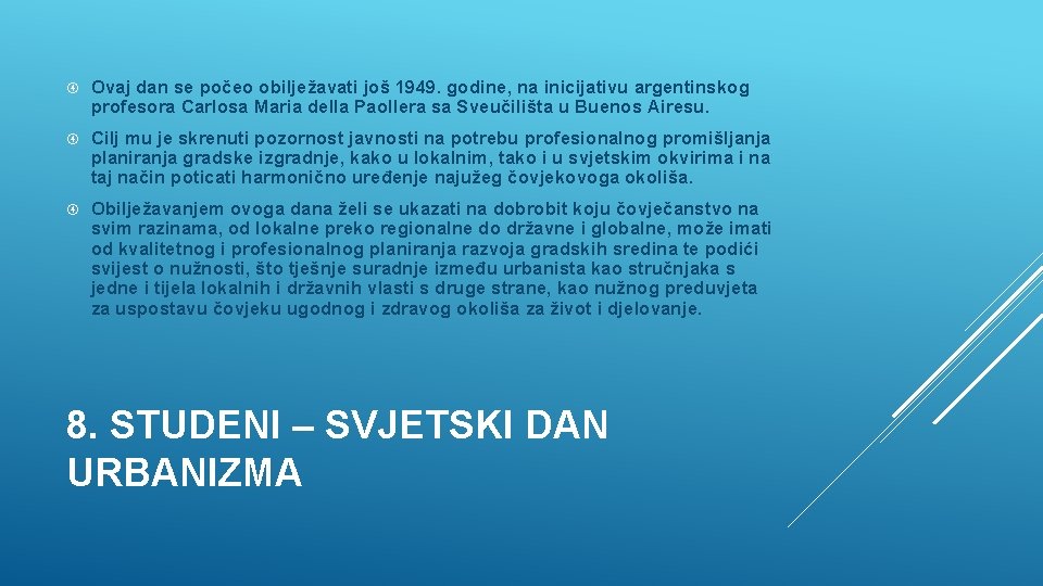  Ovaj dan se počeo obilježavati još 1949. godine, na inicijativu argentinskog profesora Carlosa