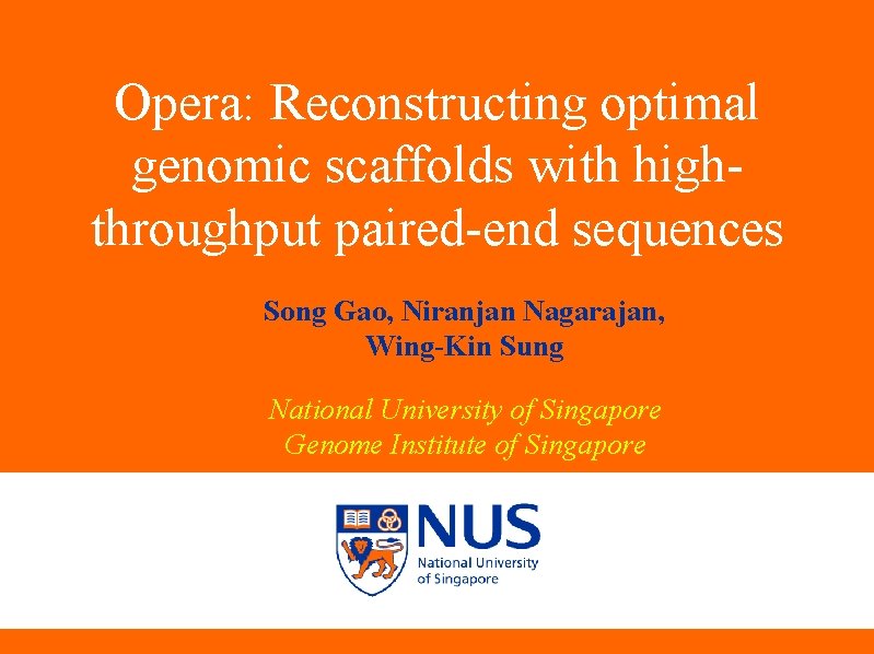 Opera: Reconstructing optimal genomic scaffolds with highthroughput paired-end sequences Song Gao, Niranjan Nagarajan, Wing-Kin