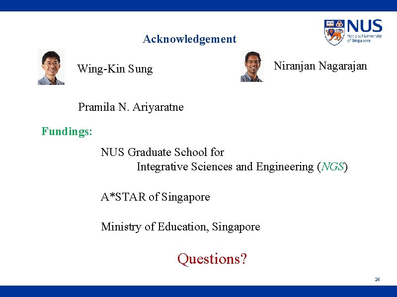 Acknowledgement Niranjan Nagarajan Wing-Kin Sung Pramila N. Ariyaratne Fundings: NUS Graduate School for Integrative