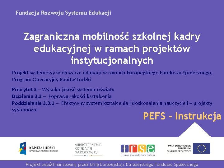 Fundacja Rozwoju Systemu Edukacji Zagraniczna mobilność szkolnej kadry edukacyjnej w ramach projektów instytucjonalnych Projekt