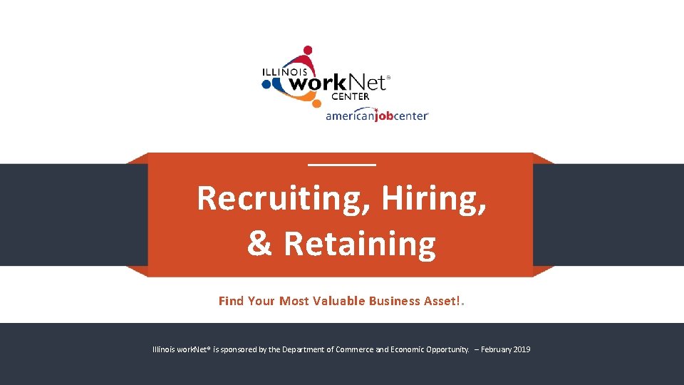 Recruiting, Hiring, & Retaining Find Your Most Valuable Business Asset!. Illinois work. Net® is