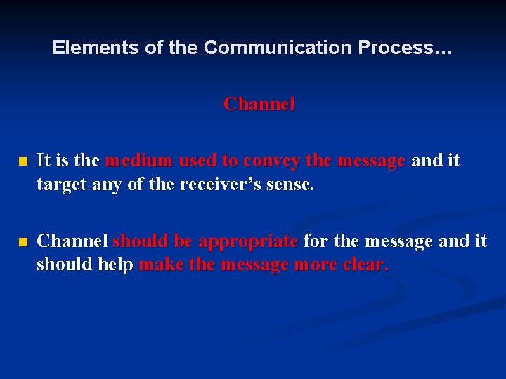 Elements of the Communication Process… Channel n It is the medium used to convey