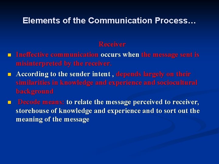 Elements of the Communication Process… n n n Receiver Ineffective communication occurs when the