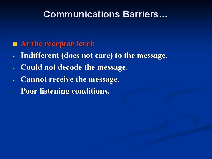 Communications Barriers… n - At the receptor level: Indifferent (does not care) to the