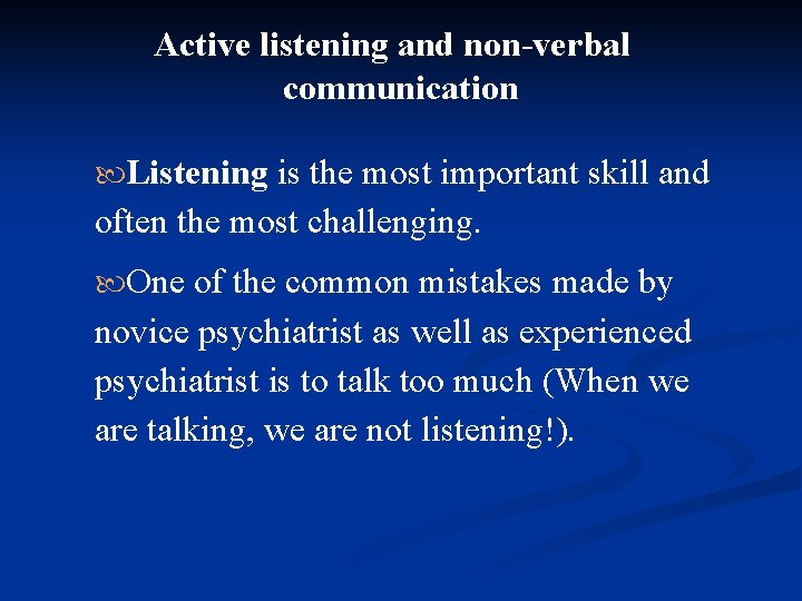 Active listening and non-verbal communication Listening is the most important skill and often the