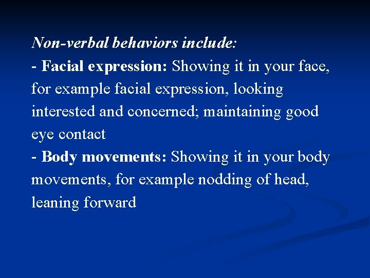 Non-verbal behaviors include: - Facial expression: Showing it in your face, for example facial