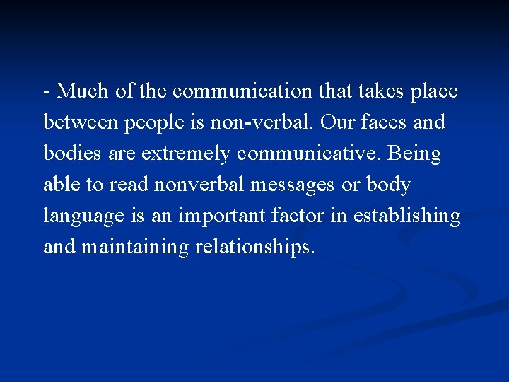 - Much of the communication that takes place between people is non-verbal. Our faces