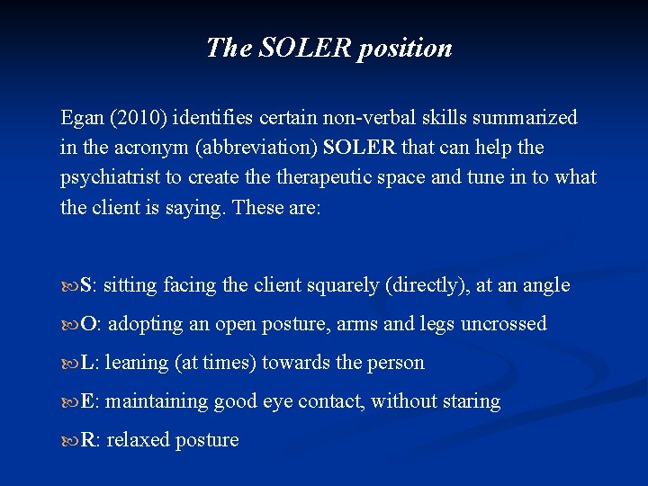 The SOLER position Egan (2010) identifies certain non-verbal skills summarized in the acronym (abbreviation)